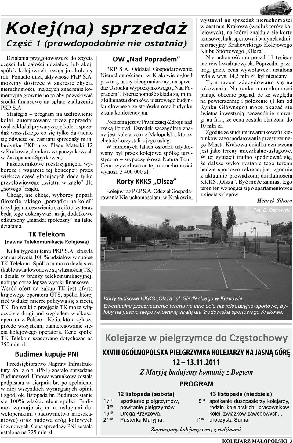 możemy dostrzec w zakresie zbycia nieruchomości, mających znaczenie komercyjne głownie po to aby pozyskiwać środki finansowe na spłatę zadłużenia PKP S.A.