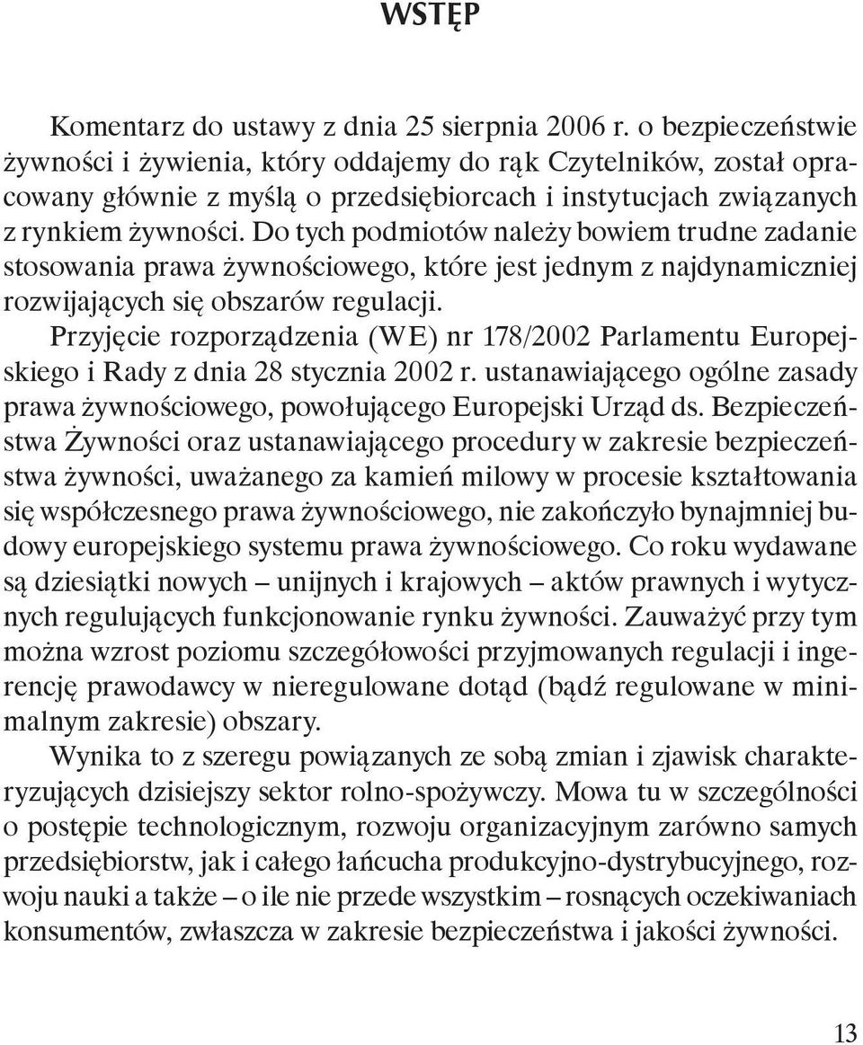 Do tych podmiotów należy bowiem trudne zadanie stosowania prawa żywnościowego, które jest jednym z najdynamiczniej rozwijających się obszarów regulacji.