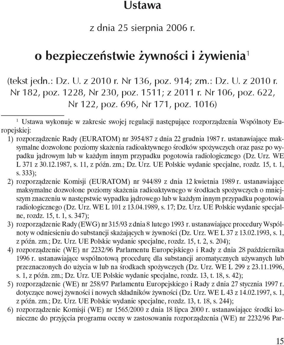 1016) 1 Ustawa wykonuje w zakresie swojej regulacji następujące rozporządzenia Wspólnoty Europejskiej: 1) rozporządzenie Rady (EURATOM) nr 3954/87 z dnia 22 grudnia 1987 r.