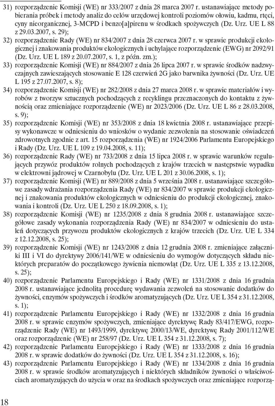 UE L 88 z 29.03.2007, s. 29); 32) rozporządzenie Rady (WE) nr 834/2007 z dnia 28 czerwca 2007 r.