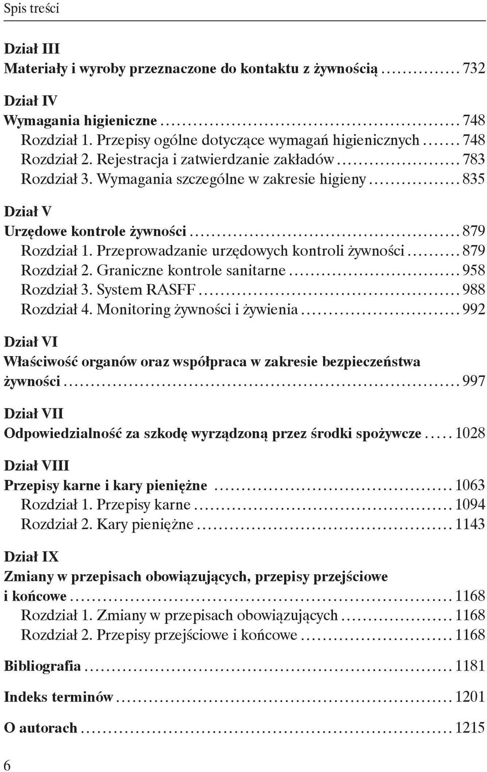 Przeprowadzanie urzędowych kontroli żywności 879 Rozdział 2. Graniczne kontrole sanitarne 958 Rozdział 3. System RASFF 988 Rozdział 4.