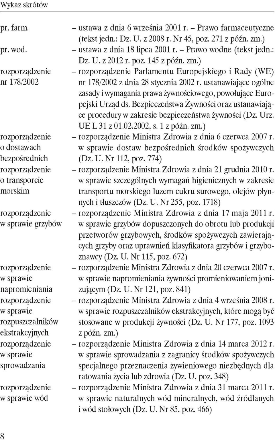 ustanawiające ogólne zasady i wymagania prawa żywnościowego, powołujące Europejski Urząd ds. Bezpieczeństwa Żywności oraz ustanawiające procedury w zakresie bezpieczeństwa żywności (Dz. Urz. UE L 31 z 01.