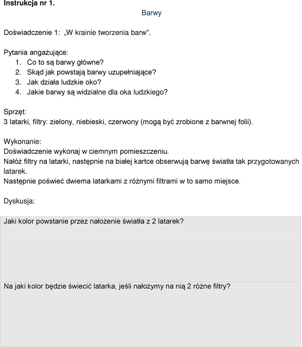 Wykonanie: Doświadczenie wykonaj w ciemnym pomieszczeniu. Nałóż filtry na latarki, następnie na białej kartce obserwują barwę światła tak przygotowanych latarek.