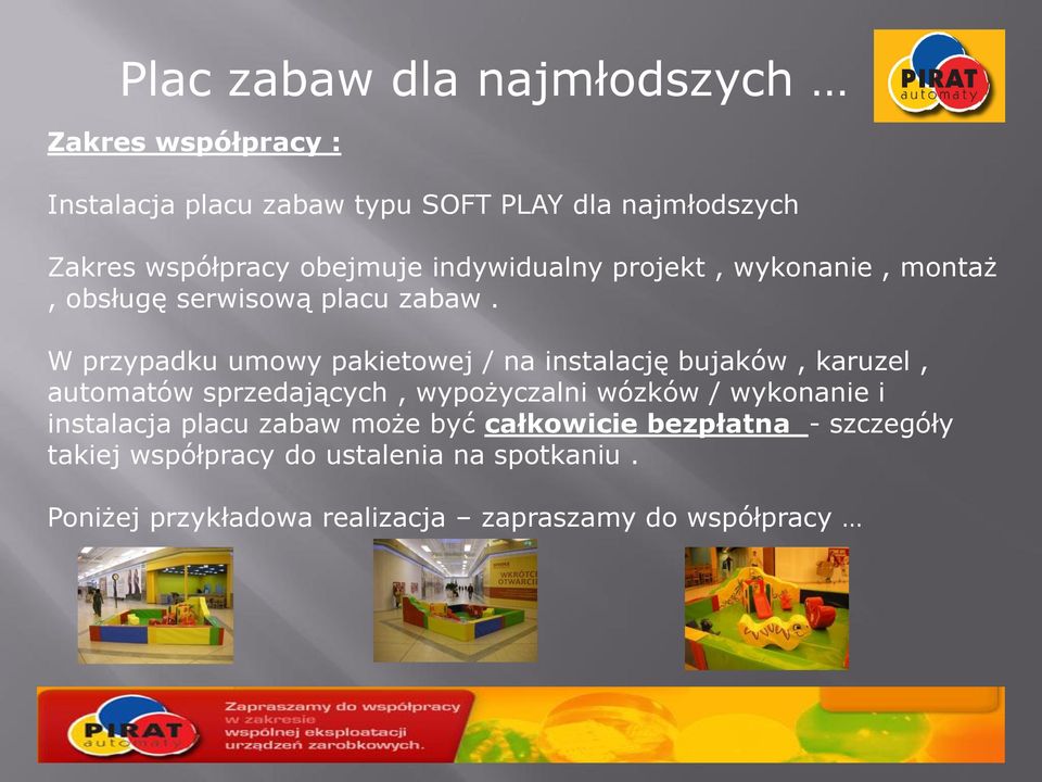 W przypadku umowy pakietowej / na instalację bujaków, karuzel, automatów sprzedających, wypożyczalni wózków / wykonanie i