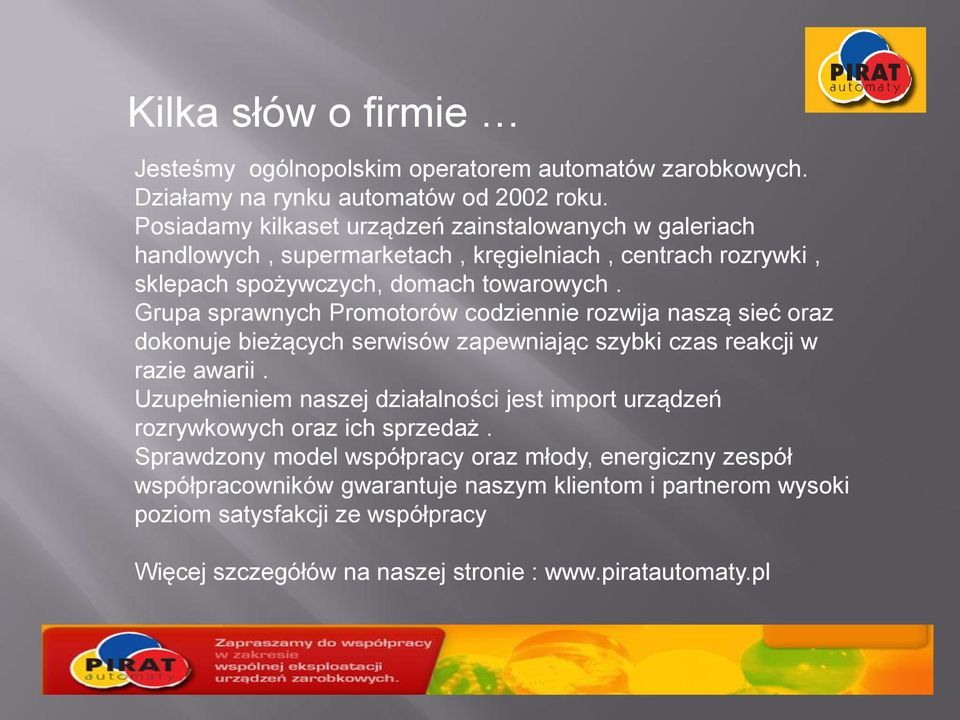 Grupa sprawnych Promotorów codziennie rozwija naszą sieć oraz dokonuje bieżących serwisów zapewniając szybki czas reakcji w razie awarii.