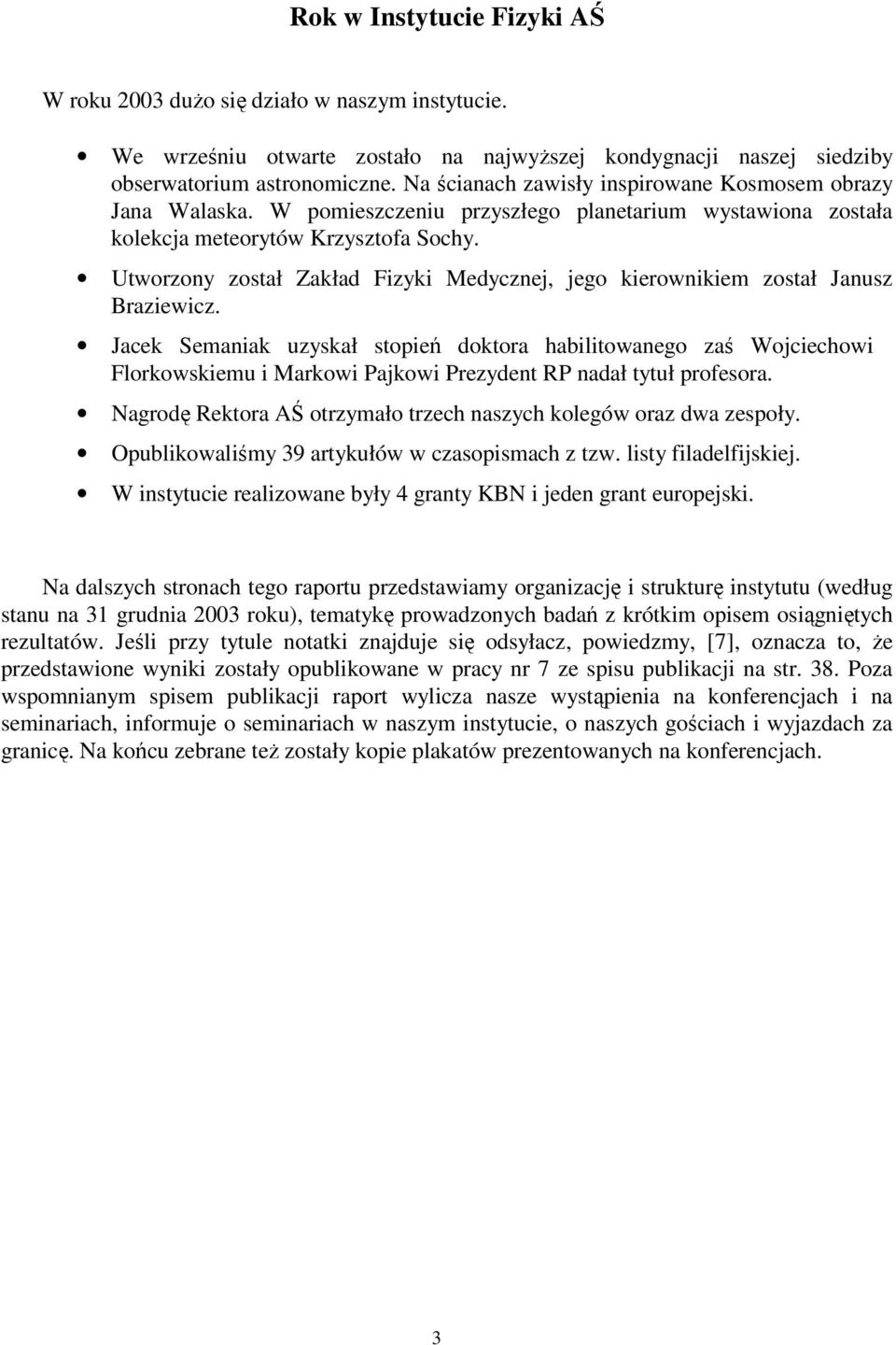 Utworzony został Zakład Fizyki Medycznej, jego kierownikiem został Janusz Braziewicz.