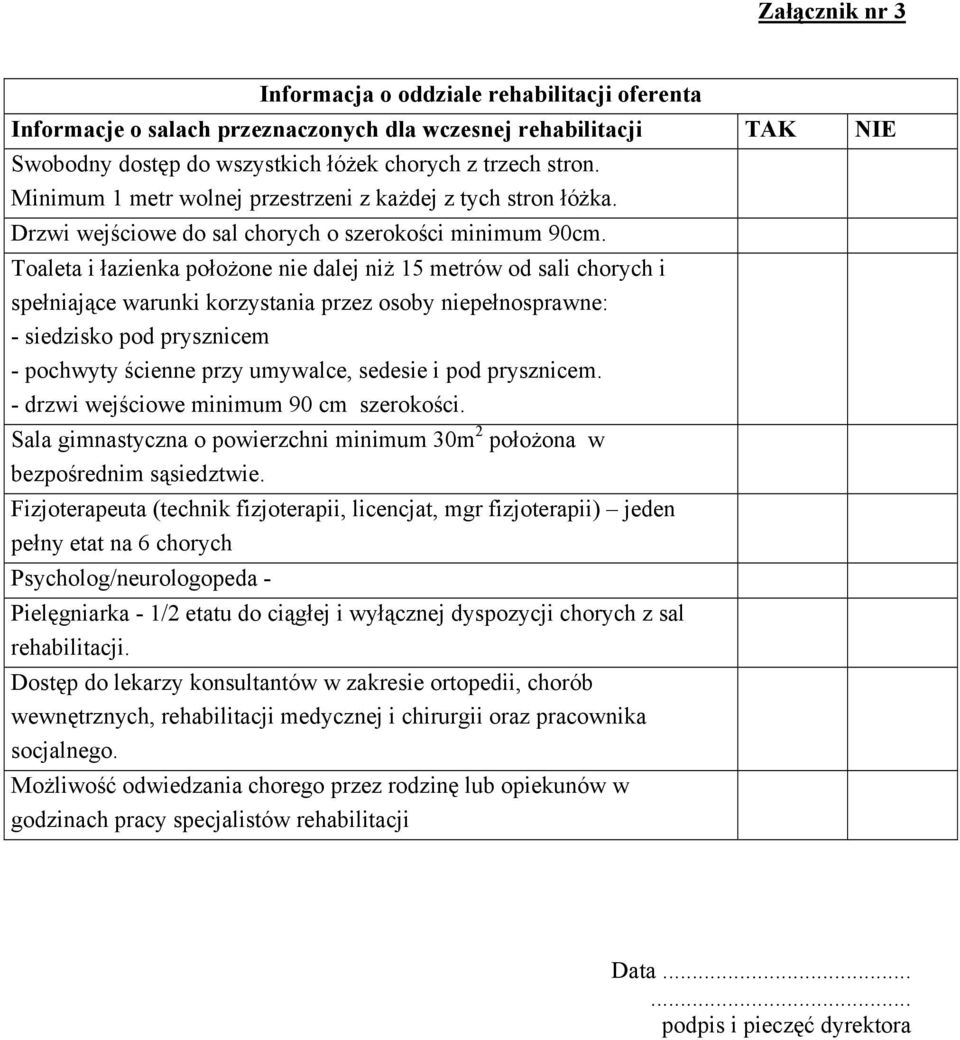 Toaleta i łazienka położone nie dalej niż 15 metrów od sali chorych i spełniające warunki korzystania przez osoby niepełnosprawne: - siedzisko pod prysznicem - pochwyty ścienne przy umywalce, sedesie