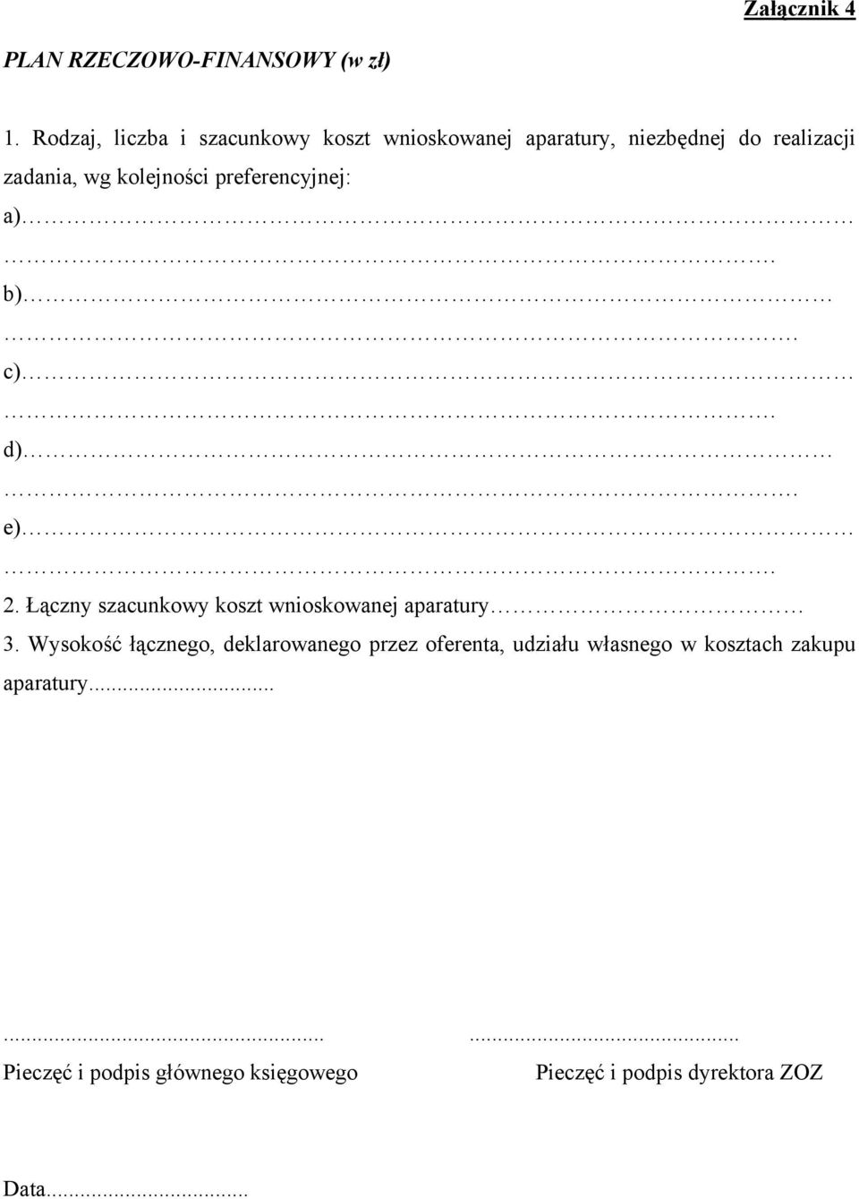 kolejności preferencyjnej: a). b). c). d). e). 2. Łączny szacunkowy koszt wnioskowanej aparatury 3.