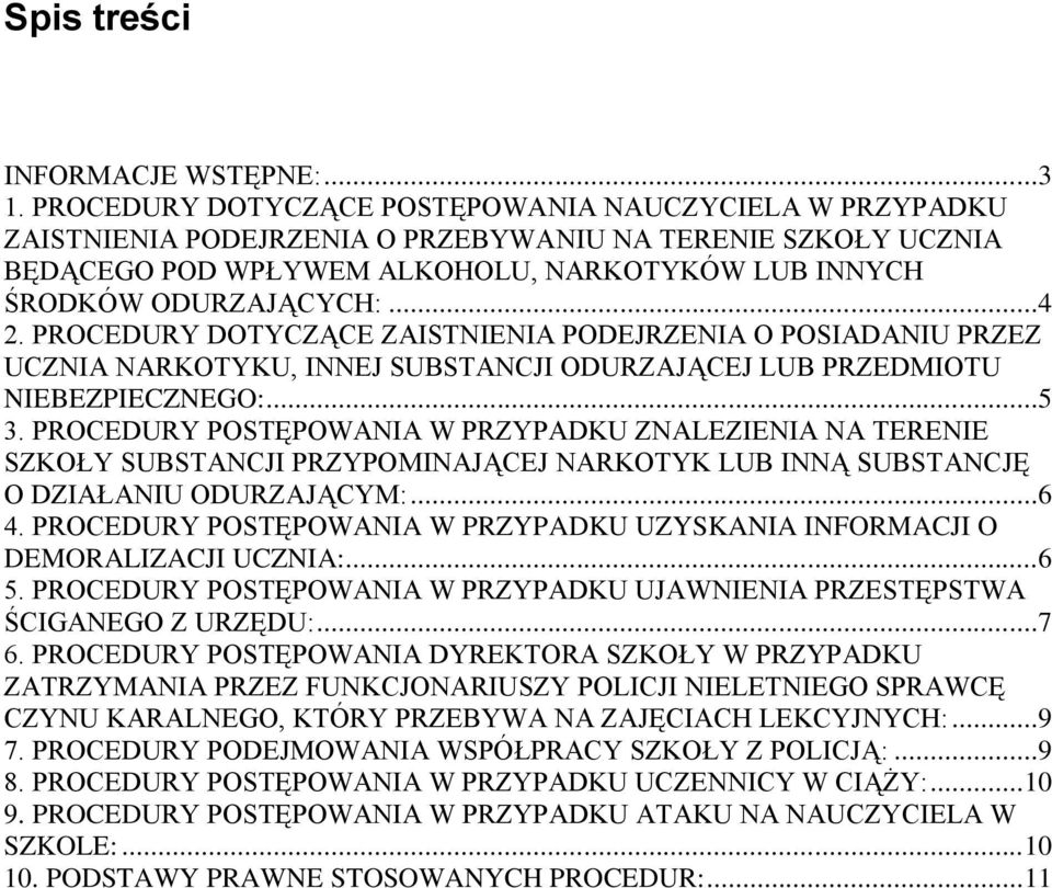 PROCEDURY DOTYCZĄCE ZAISTNIENIA PODEJRZENIA O POSIADANIU PRZEZ UCZNIA NARKOTYKU, INNEJ SUBSTANCJI ODURZAJĄCEJ LUB PRZEDMIOTU NIEBEZPIECZNEGO:...5 3.