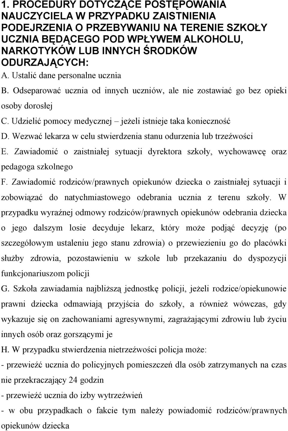 Wezwać lekarza w celu stwierdzenia stanu odurzenia lub trzeźwości E. Zawiadomić o zaistniałej sytuacji dyrektora szkoły, wychowawcę oraz pedagoga szkolnego F.