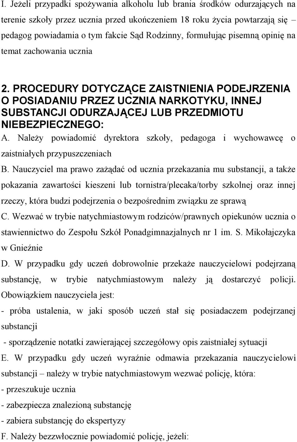 Należy powiadomić dyrektora szkoły, pedagoga i wychowawcę o zaistniałych przypuszczeniach B.