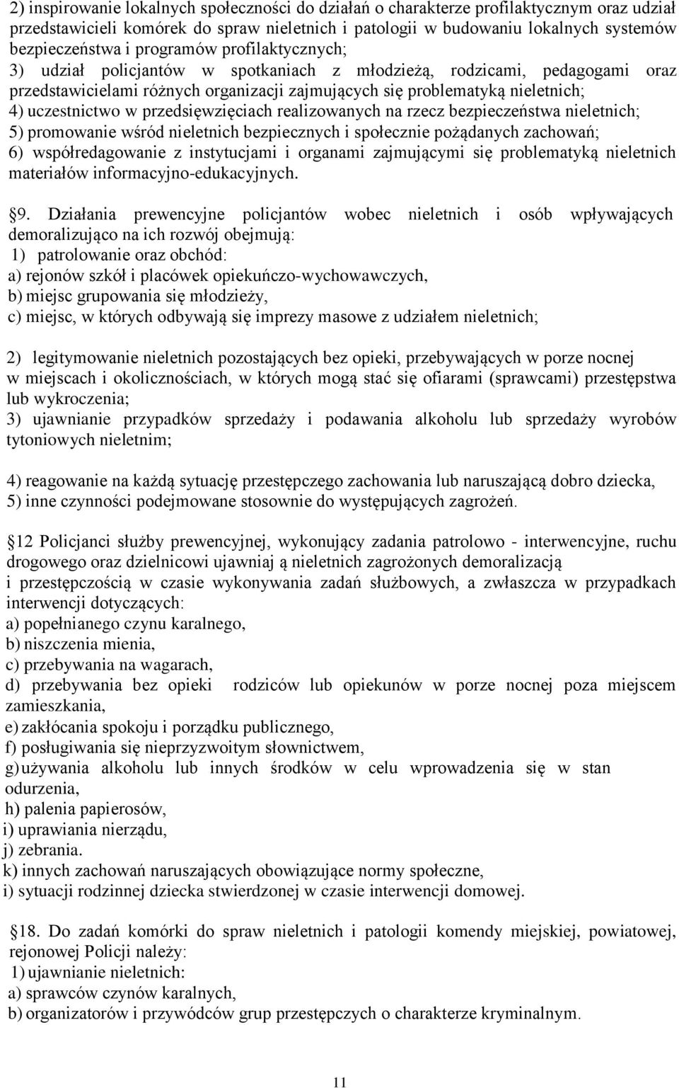 w przedsięwzięciach realizowanych na rzecz bezpieczeństwa nieletnich; 5) promowanie wśród nieletnich bezpiecznych i społecznie pożądanych zachowań; 6) współredagowanie z instytucjami i organami