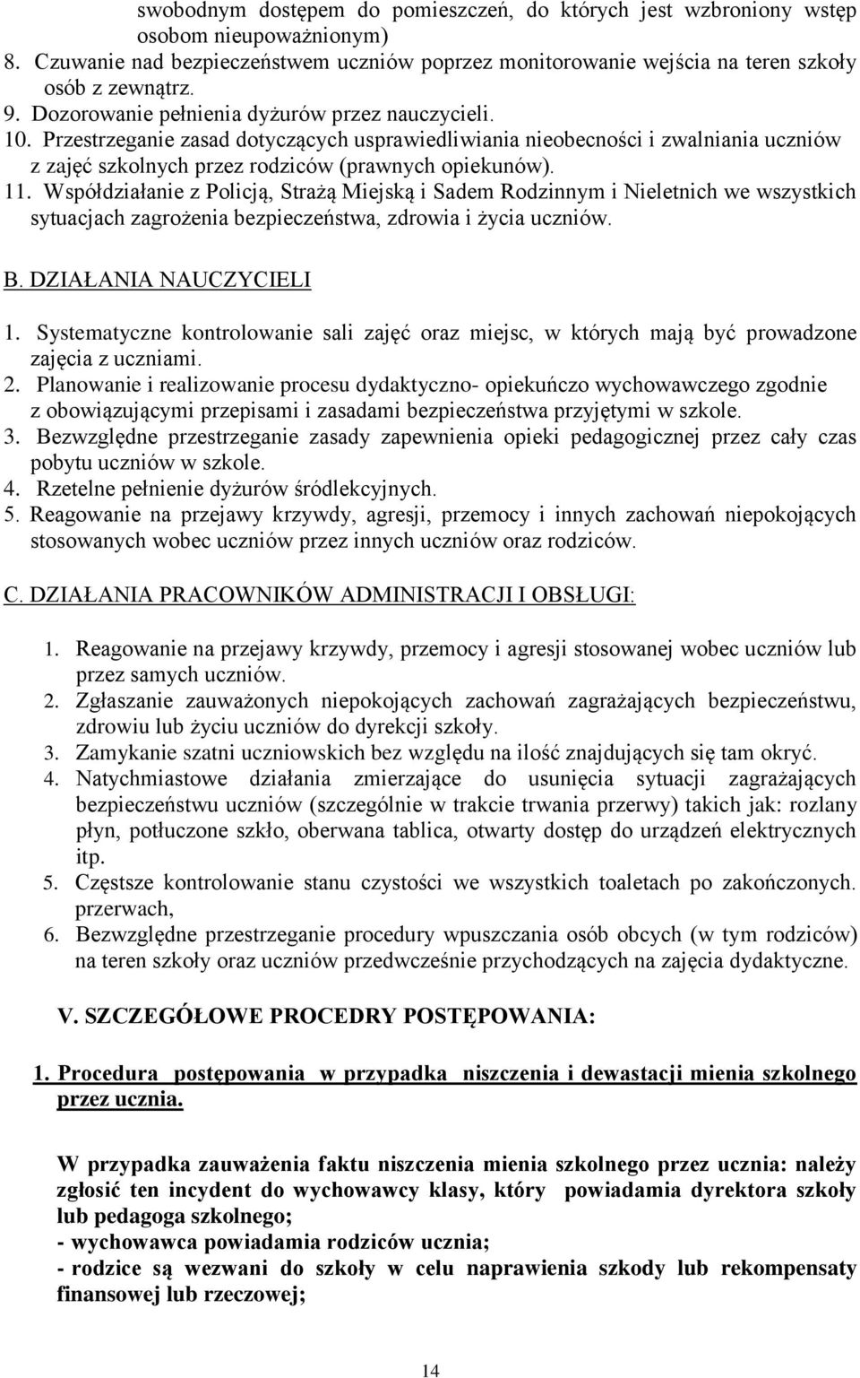 Współdziałanie z Policją, Strażą Miejską i Sadem Rodzinnym i Nieletnich we wszystkich sytuacjach zagrożenia bezpieczeństwa, zdrowia i życia uczniów. B. DZIAŁANIA NAUCZYCIELI 1.