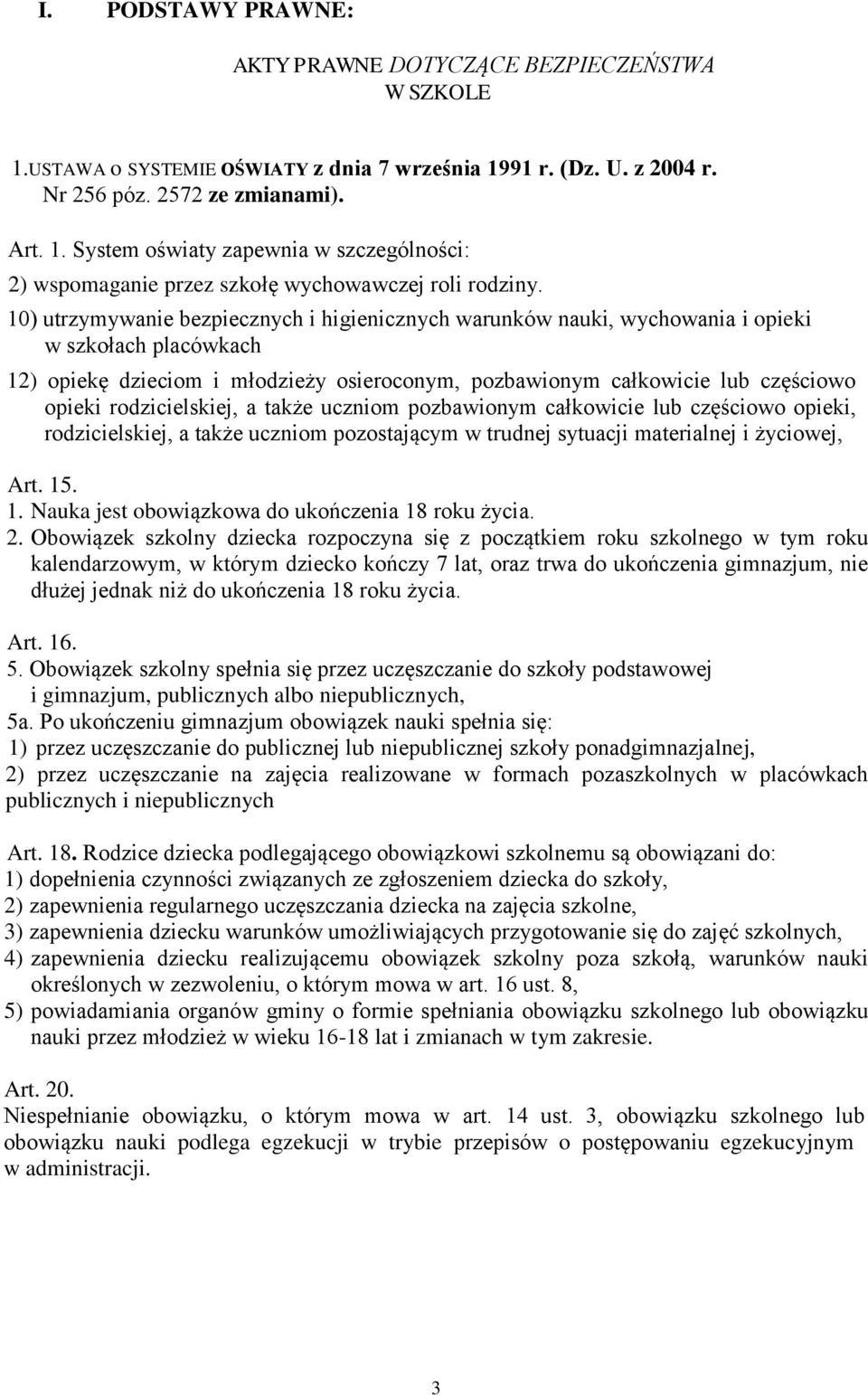 rodzicielskiej, a także uczniom pozbawionym całkowicie lub częściowo opieki, rodzicielskiej, a także uczniom pozostającym w trudnej sytuacji materialnej i życiowej, Art. 15