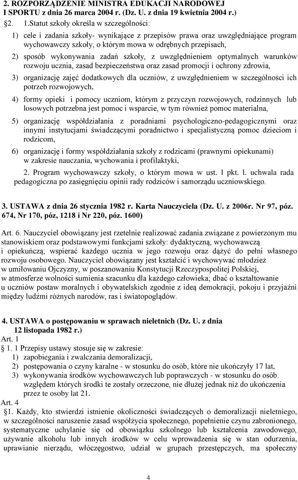 Statut szkoły określa w szczególności: 1) cele i zadania szkoły- wynikające z przepisów prawa oraz uwzględniające program wychowawczy szkoły, o którym mowa w odrębnych przepisach, 2) sposób