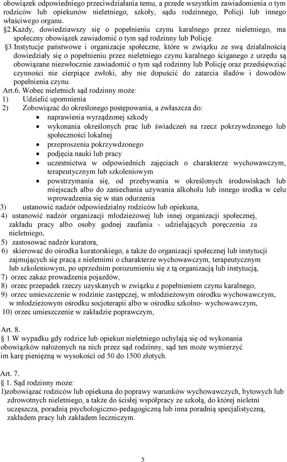 Instytucje państwowe i organizacje społeczne, które w związku ze swą działalnością dowiedziały się o popełnieniu przez nieletniego czynu karalnego ściganego z urzędu są obowiązane niezwłocznie