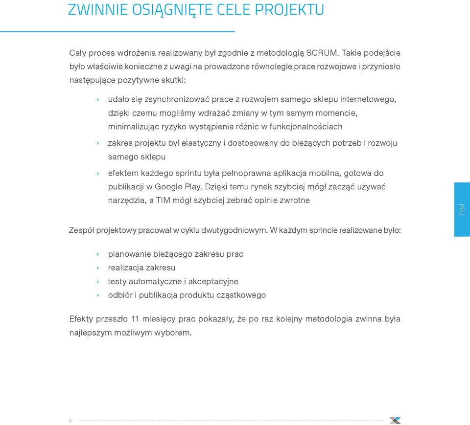 internetowego, dzięki czemu mogliśmy wdrażać zmiany w tym samym momencie, minimalizując ryzyko wystąpienia różnic w funkcjonalnościach zakres projektu był elastyczny i dostosowany do bieżących