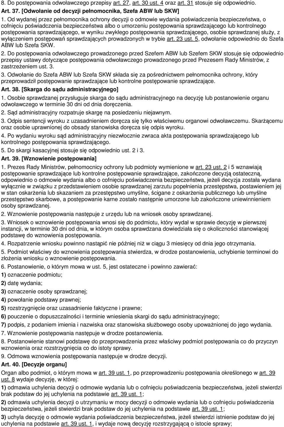 postępowania sprawdzającego, w wyniku zwykłego postępowania sprawdzającego, osobie sprawdzanej służy, z wyłączeniem postępowań sprawdzających prowadzonych w trybie art. 23 ust.