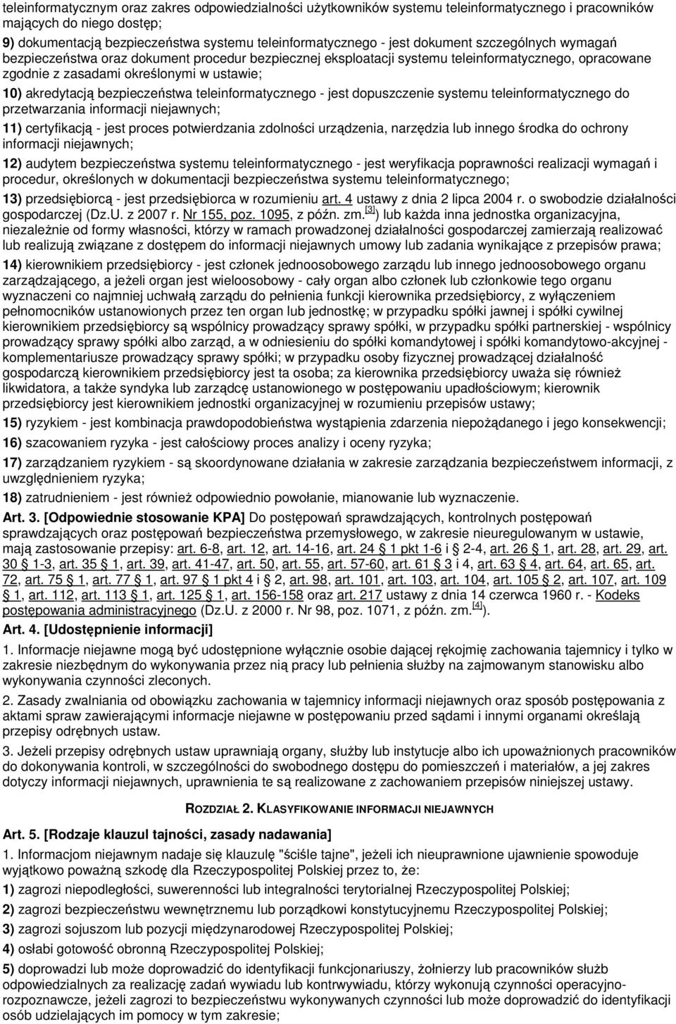 bezpieczeństwa teleinformatycznego - jest dopuszczenie systemu teleinformatycznego do przetwarzania informacji niejawnych; 11) certyfikacją - jest proces potwierdzania zdolności urządzenia, narzędzia