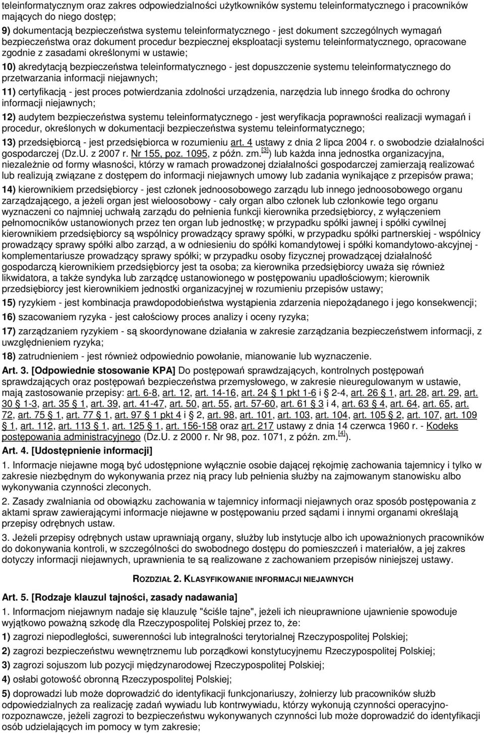 bezpieczeństwa teleinformatycznego - jest dopuszczenie systemu teleinformatycznego do przetwarzania informacji niejawnych; 11) certyfikacją - jest proces potwierdzania zdolności urządzenia, narzędzia