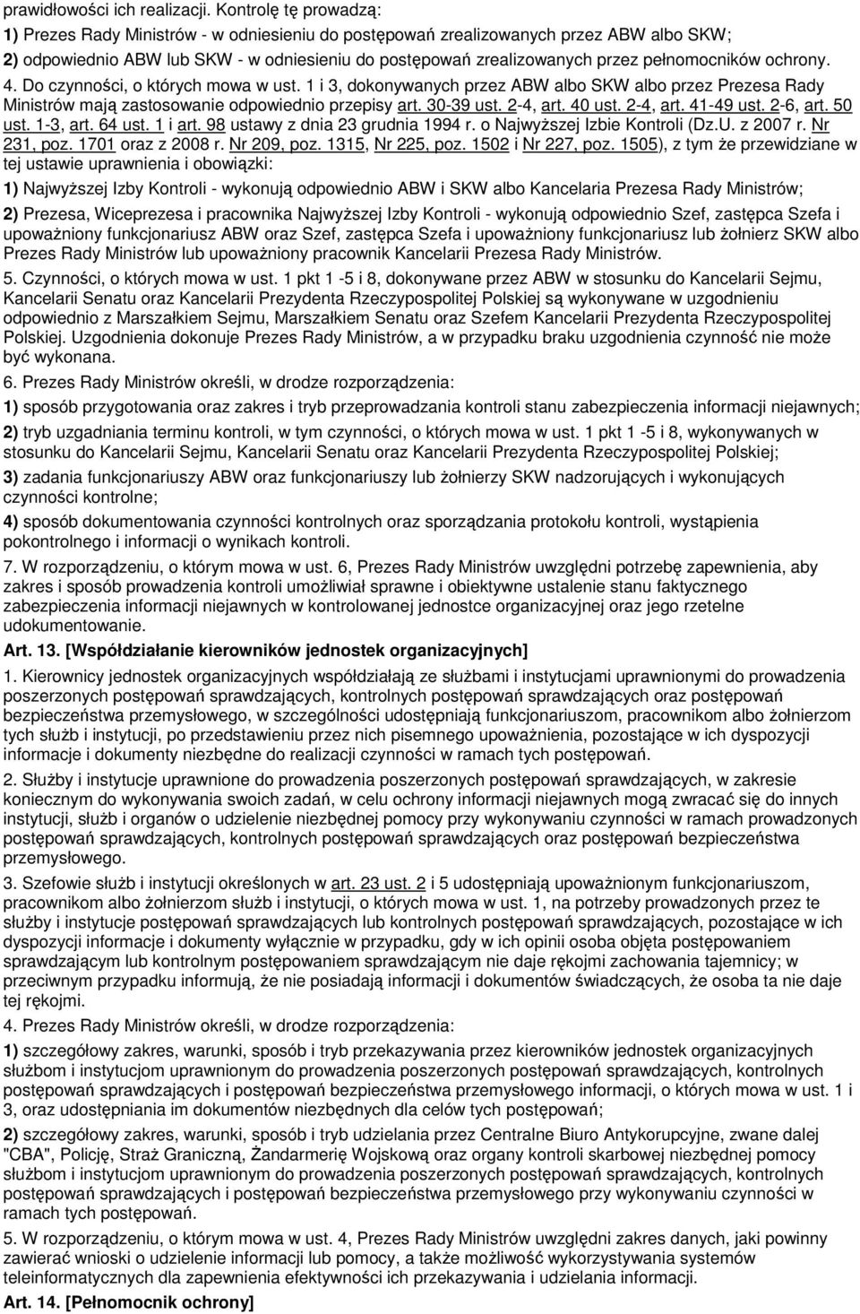 pełnomocników ochrony. 4. Do czynności, o których mowa w ust. 1 i 3, dokonywanych przez ABW albo SKW albo przez Prezesa Rady Ministrów mają zastosowanie odpowiednio przepisy art. 30-39 ust. 2-4, art.