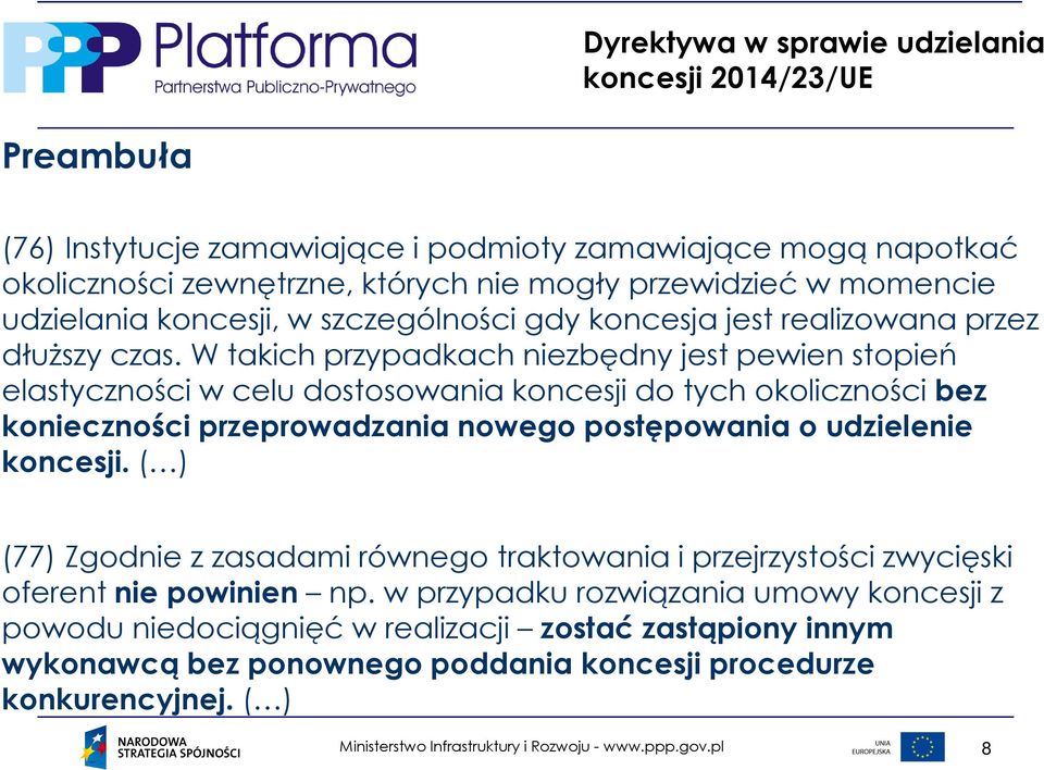 W takich przypadkach niezbędny jest pewien stopień elastyczności w celu dostosowania koncesji do tych okoliczności bez konieczności przeprowadzania nowego postępowania o udzielenie koncesji.