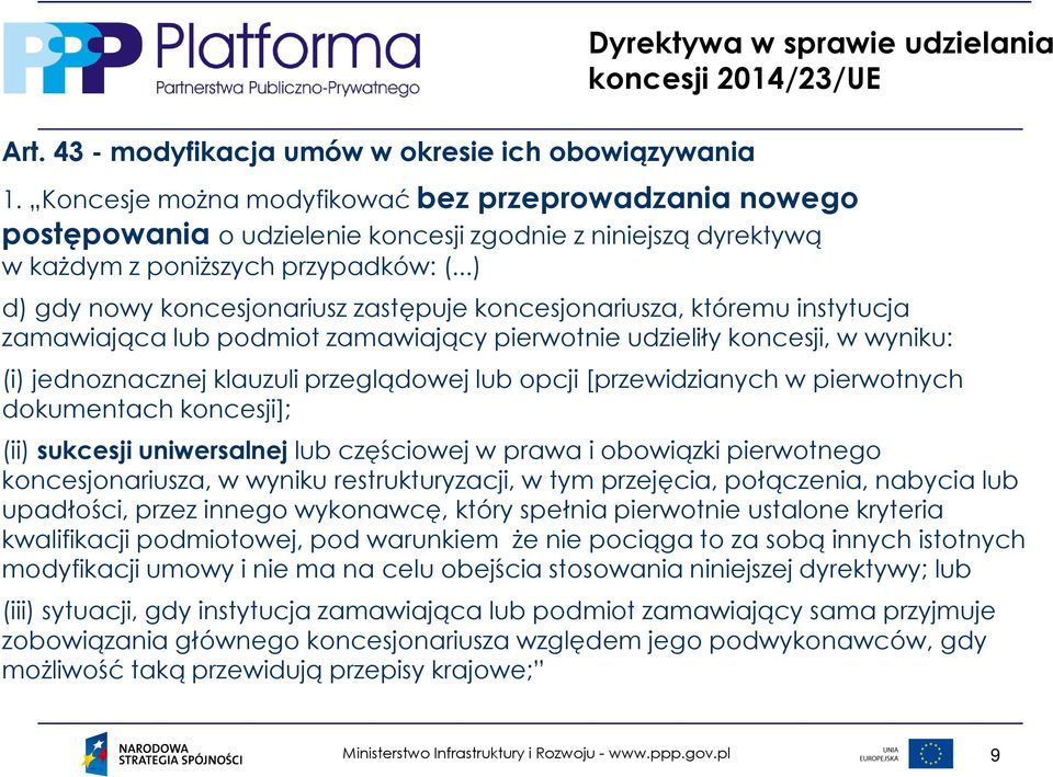 ..) d) gdy nowy koncesjonariusz zastępuje koncesjonariusza, któremu instytucja zamawiająca lub podmiot zamawiający pierwotnie udzieliły koncesji, w wyniku: (i) jednoznacznej klauzuli przeglądowej lub