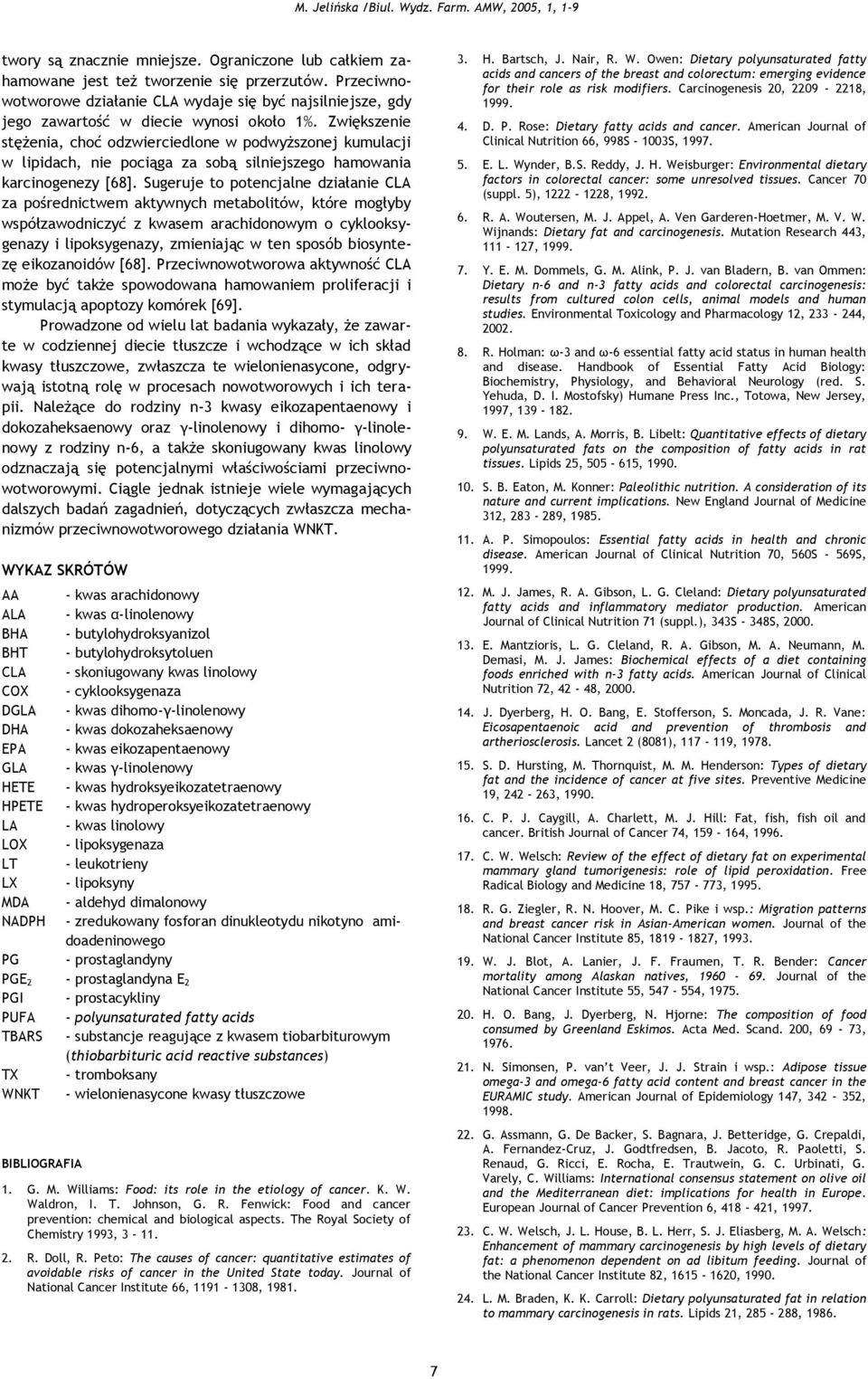 Zwiększenie stężenia, choć odzwierciedlone w podwyższonej kumulacji w lipidach, nie pociąga za sobą silniejszego hamowania karcinogenezy [68].