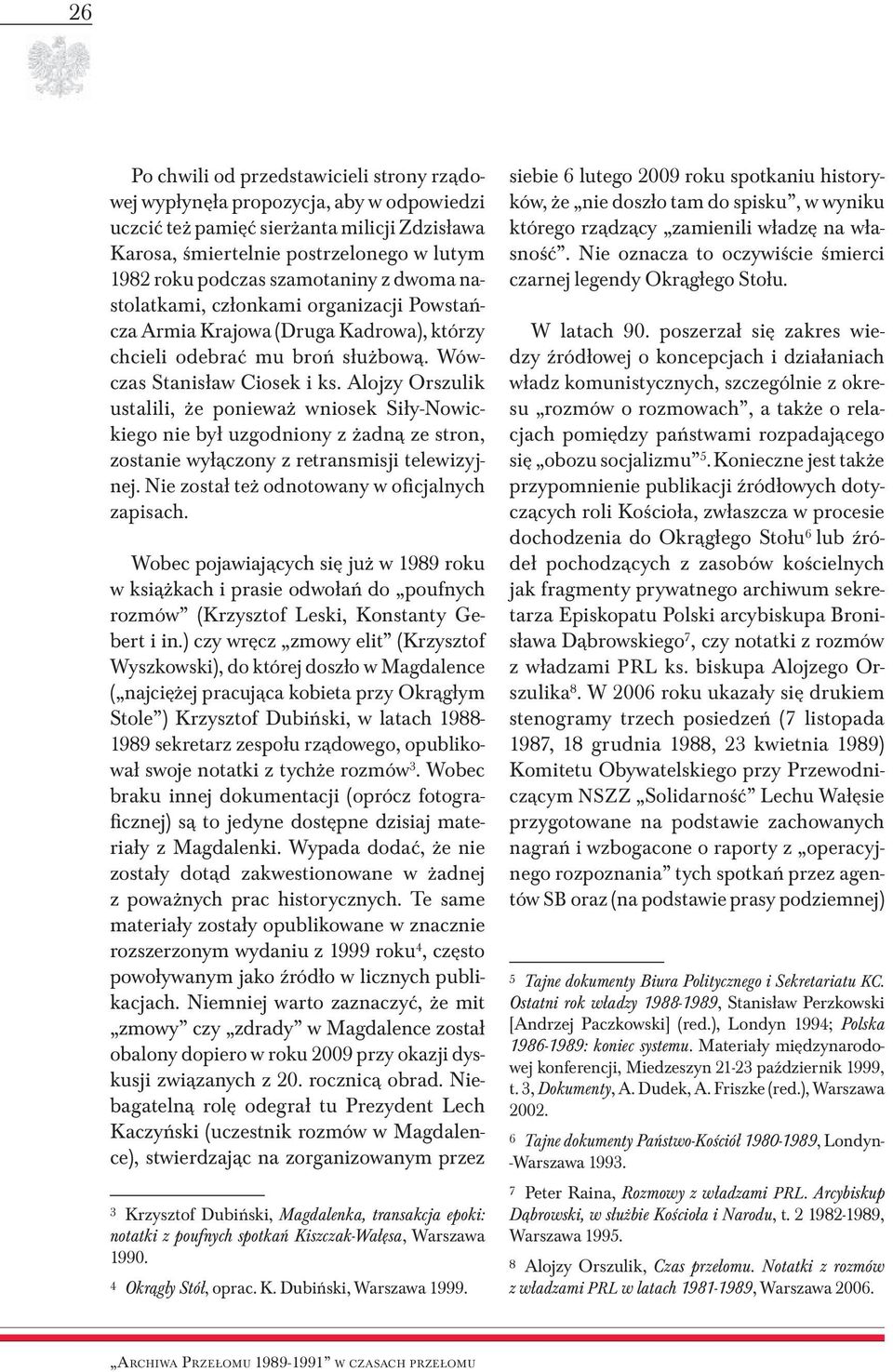 Alojzy Orszulik ustalili, że ponieważ wniosek Siły-Nowickiego nie był uzgodniony z żadną ze stron, zostanie wyłączony z retransmisji telewizyjnej. Nie został też odnotowany w oficjalnych zapisach.