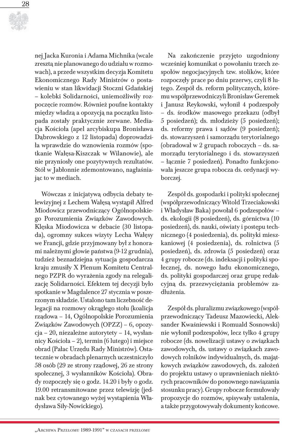 Mediacja Kościoła (apel arcybiskupa Bronisława Dąbrowskiego z 12 listopada) doprowadziła wprawdzie do wznowienia rozmów (spotkanie Wałęsa-Kiszczak w Wilanowie), ale nie przyniosły one pozytywnych
