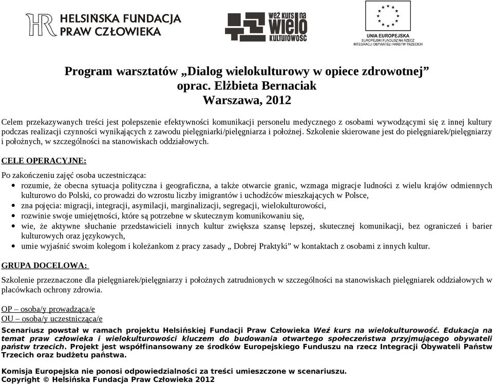 wynikających z zawodu pielęgniarki/pielęgniarza i położnej. Szkolenie skierowane jest do pielęgniarek/pielęgniarzy i położnych, w szczególności na stanowiskach oddziałowych.