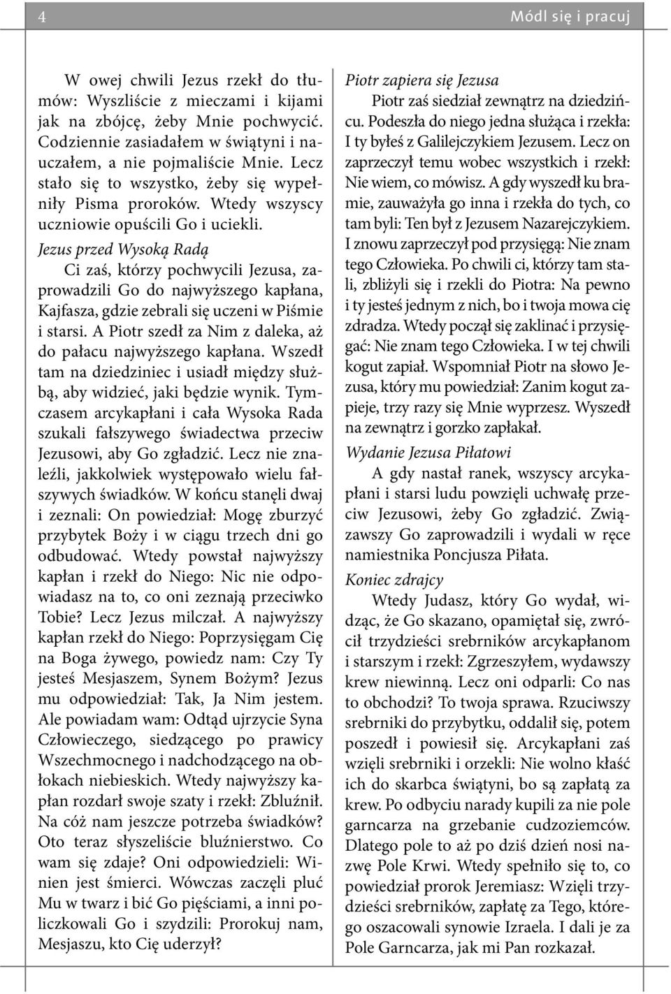 Jezus przed Wysoką Radą Ci zaś, którzy pochwycili Jezusa, zaprowadzili Go do najwyższego kapłana, Kajfasza, gdzie zebrali się uczeni w Piśmie i starsi.