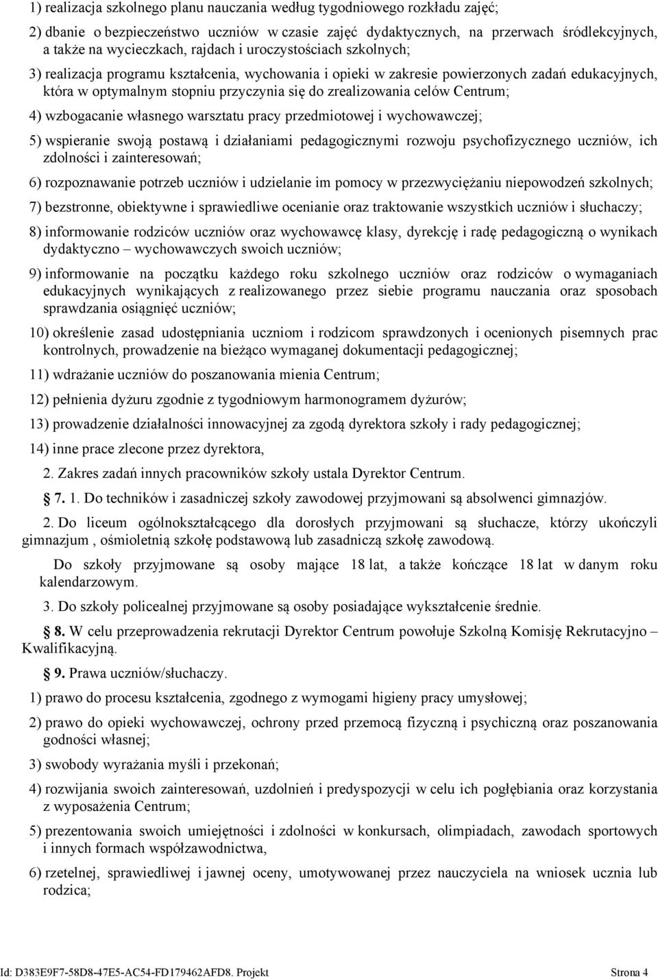 celów Centrum; 4) wzbogacanie własnego warsztatu pracy przedmiotowej i wychowawczej; 5) wspieranie swoją postawą i działaniami pedagogicznymi rozwoju psychofizycznego uczniów, ich zdolności i