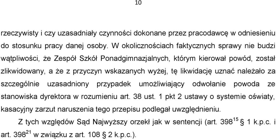 wskazanych wyżej, tę likwidację uznać należało za szczególnie uzasadniony przypadek umożliwiający odwołanie powoda ze stanowiska dyrektora w rozumieniu art. 38 ust.