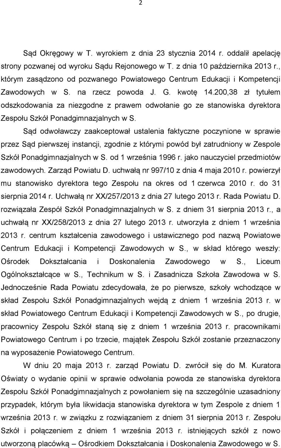 200,38 zł tytułem odszkodowania za niezgodne z prawem odwołanie go ze stanowiska dyrektora Zespołu Szkół Ponadgimnazjalnych w S.