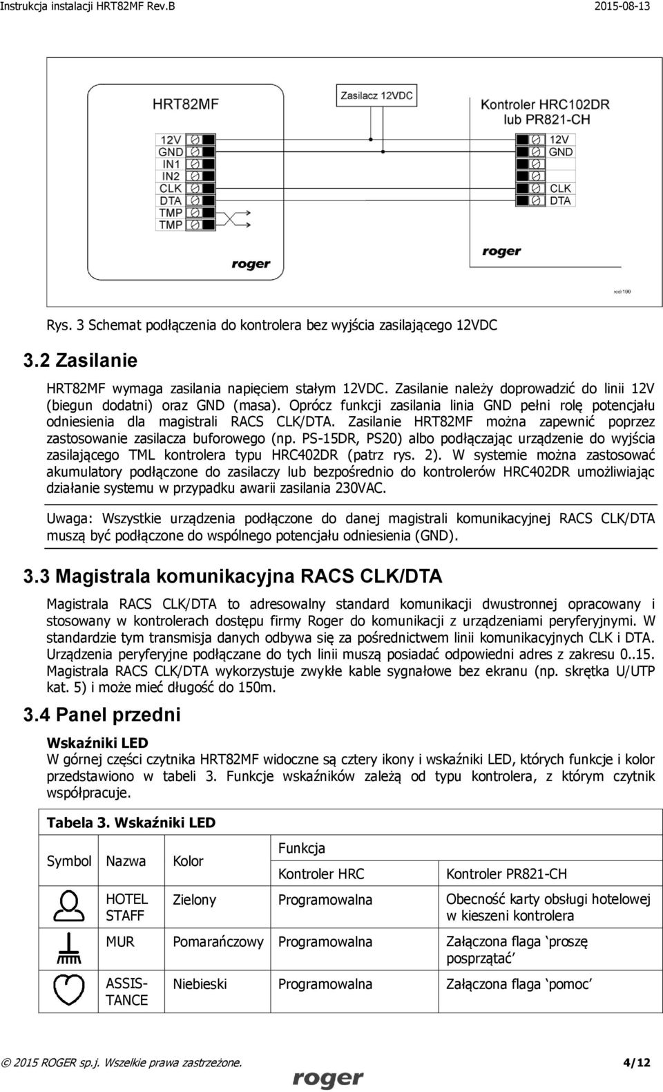 Zasilanie HRT82MF można zapewnić poprzez zastosowanie zasilacza buforowego (np. PS-15DR, PS20) albo podłączając urządzenie do wyjścia zasilającego TML kontrolera typu HRC402DR (patrz rys. 2).