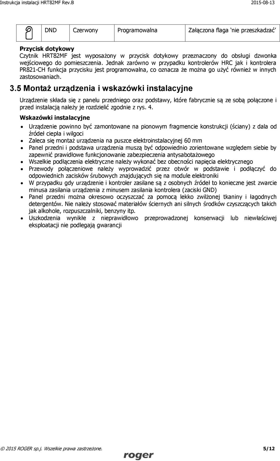 5 Montaż urządzenia i wskazówki instalacyjne Urządzenie składa się z panelu przedniego oraz podstawy, które fabrycznie są ze sobą połączone i przed instalacją należy je rozdzielić zgodnie z rys. 4.