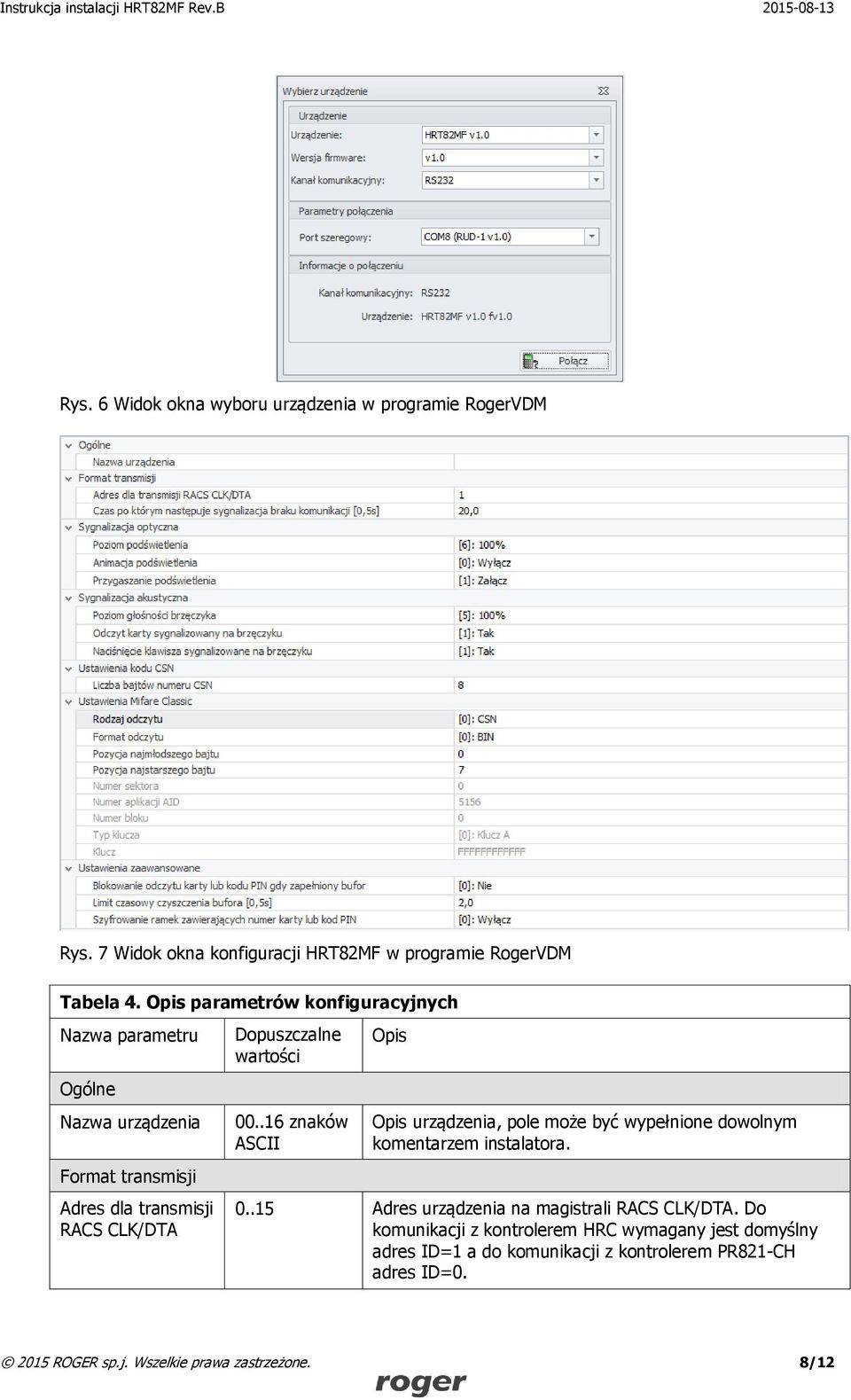 00..16 znaków ASCII Opis Opis urządzenia, pole może być wypełnione dowolnym komentarzem instalatora. 0.