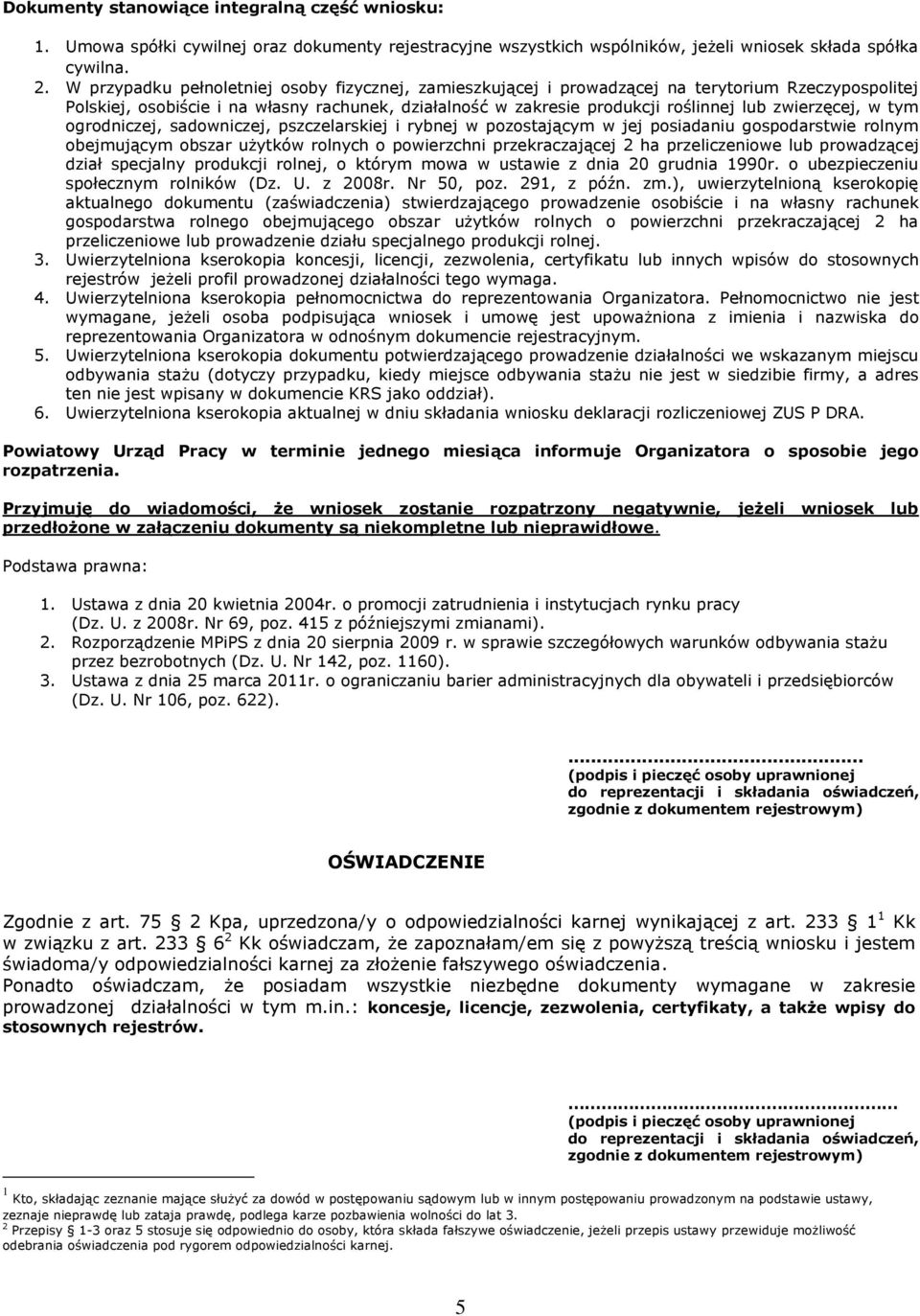 zwierzęcej, w tym ogrodniczej, sadowniczej, pszczelarskiej i rybnej w pozostającym w jej posiadaniu gospodarstwie rolnym obejmującym obszar użytków rolnych o powierzchni przekraczającej 2 ha