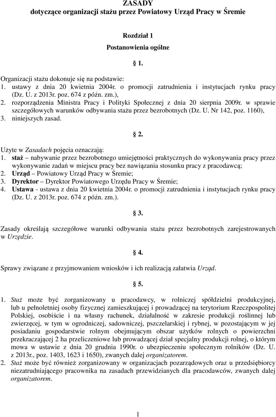 w sprawie szczegółowych warunków odbywania stażu przez bezrobotnych (Dz. U. Nr 142, poz. 1160), 3. niniejszych zasad. 2. Użyte w Zasadach pojęcia oznaczają: 1.