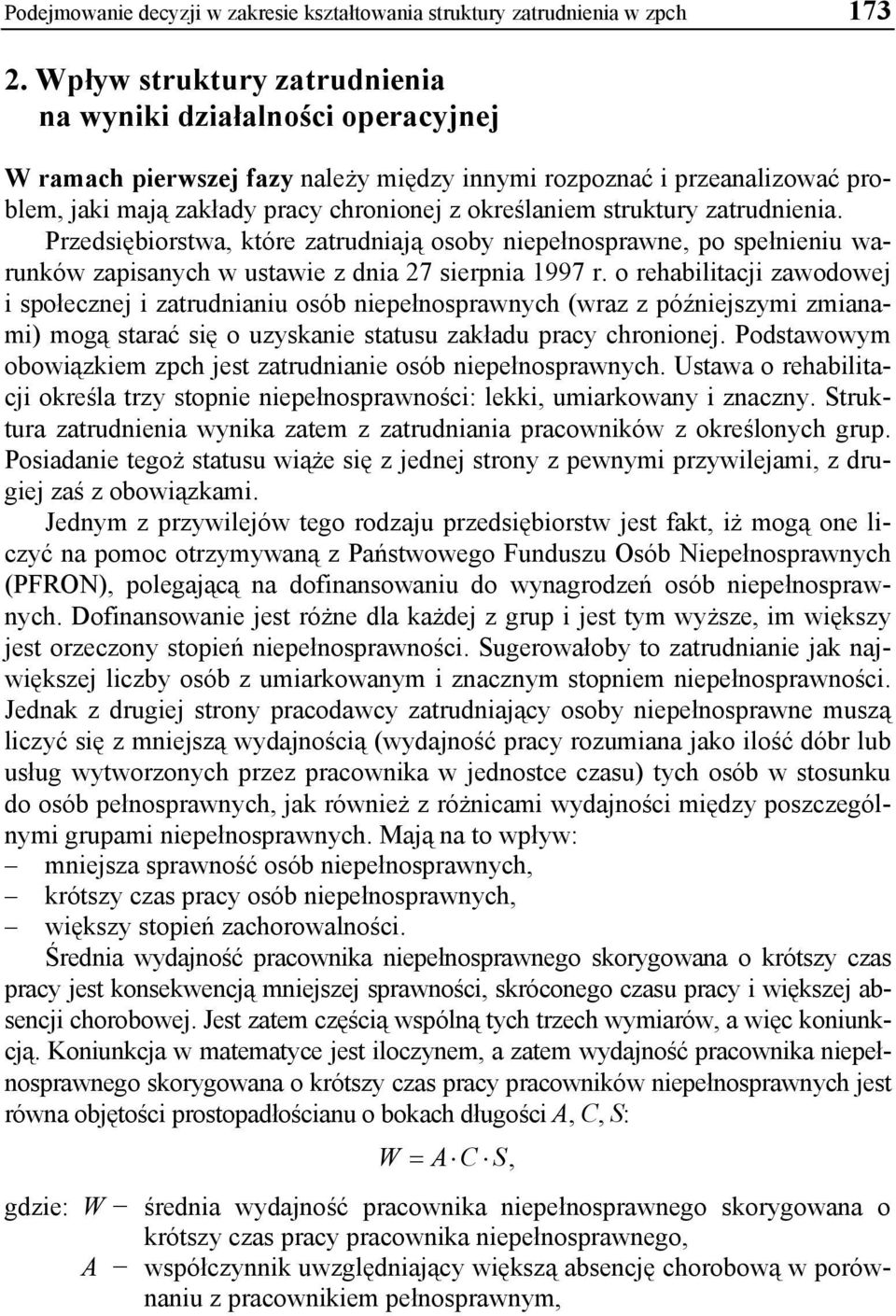 struktury zatrudnienia. Przedsiębiorstwa, które zatrudniają osoby niepełnosprawne, po spełnieniu warunków zapisanych w ustawie z dnia 27 sierpnia 1997 r.