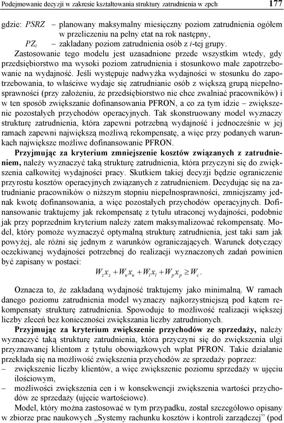 Zastosowanie tego modelu jest uzasadnione przede wszystkim wtedy, gdy przedsiębiorstwo ma wysoki poziom zatrudnienia i stosunkowo małe zapotrzebowanie na wydajność.