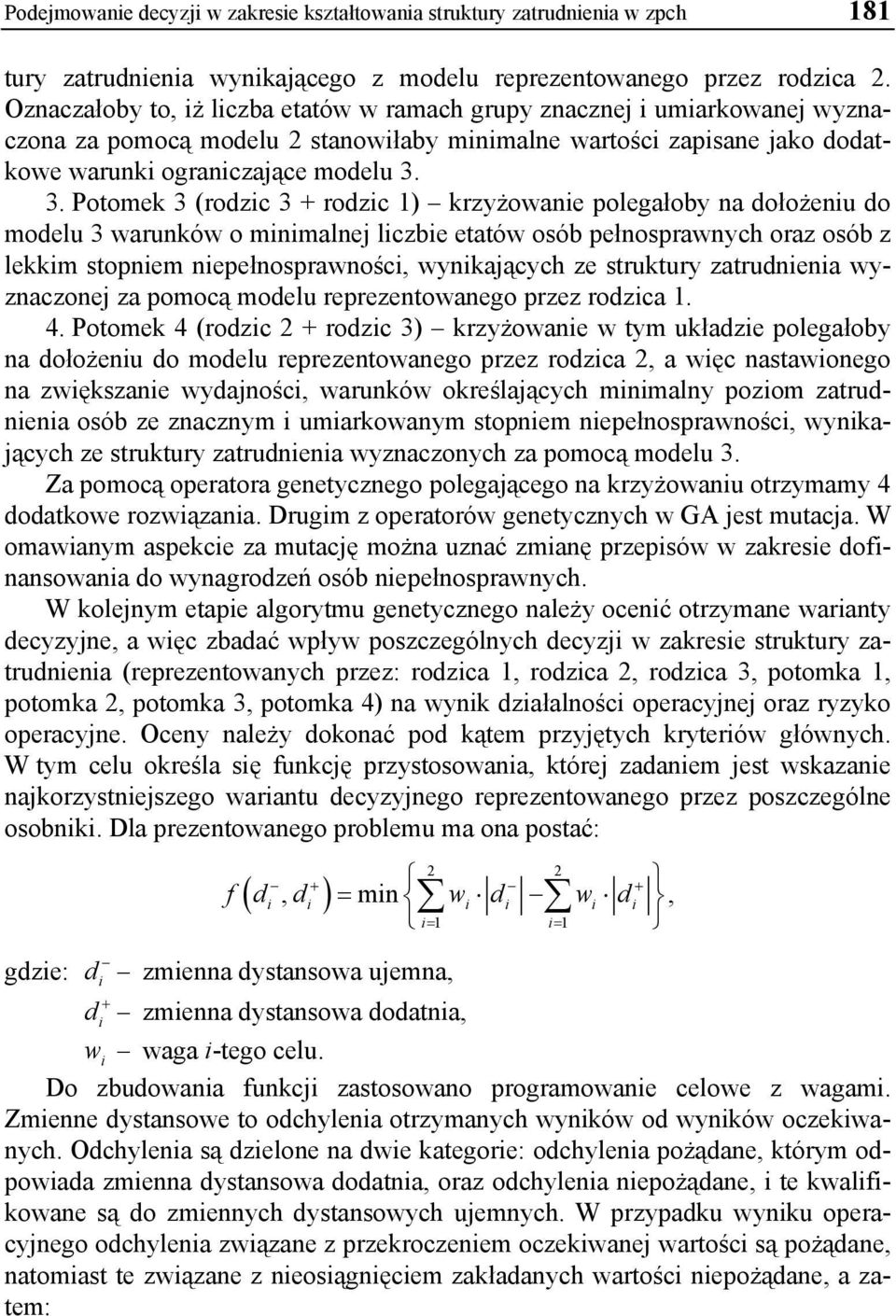 3. Potomek 3 (rodzic 3 + rodzic 1) krzyżowanie polegałoby na dołożeniu do modelu 3 warunków o minimalnej liczbie etatów osób pełnosprawnych oraz osób z lekkim stopniem niepełnosprawności,