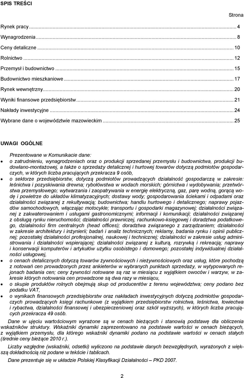 .. 25 UWAGI OGÓLNE Prezentowane w Komunikacie dane: o zatrudnieniu, wynagrodzeniach oraz o produkcji sprzedanej przemysłu i budownictwa, produkcji budowlano-montażowej, a także o sprzedaży