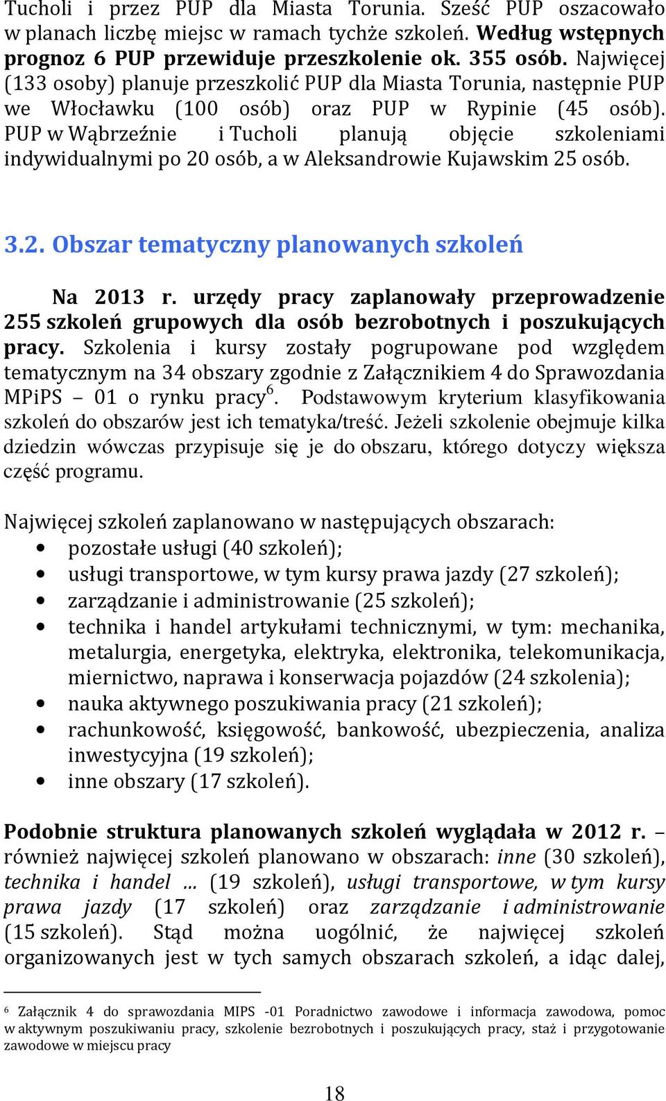 PUP w Wąbrzeźnie i Tucholi planują objęcie szkoleniami indywidualnymi po 20 osób, a w Aleksandrowie Kujawskim 25 osób. 3.2. Obszar tematyczny planowanych szkoleń Na 2013 r.