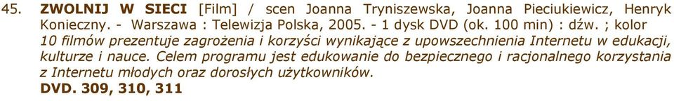 ; kolor 10 filmów prezentuje zagroŝenia i korzyści wynikające z upowszechnienia Internetu w edukacji,