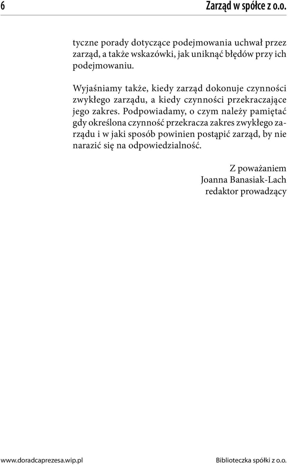 Wyjaśniamy także, kiedy zarząd dokonuje czynności zwykłego zarządu, a kiedy czynności przekraczające jego zakres.