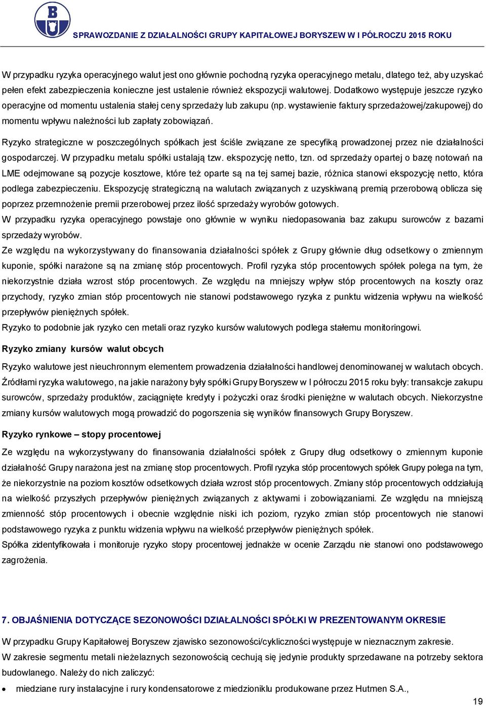 wystawienie faktury sprzedażowej/zakupowej) do momentu wpływu należności lub zapłaty zobowiązań.