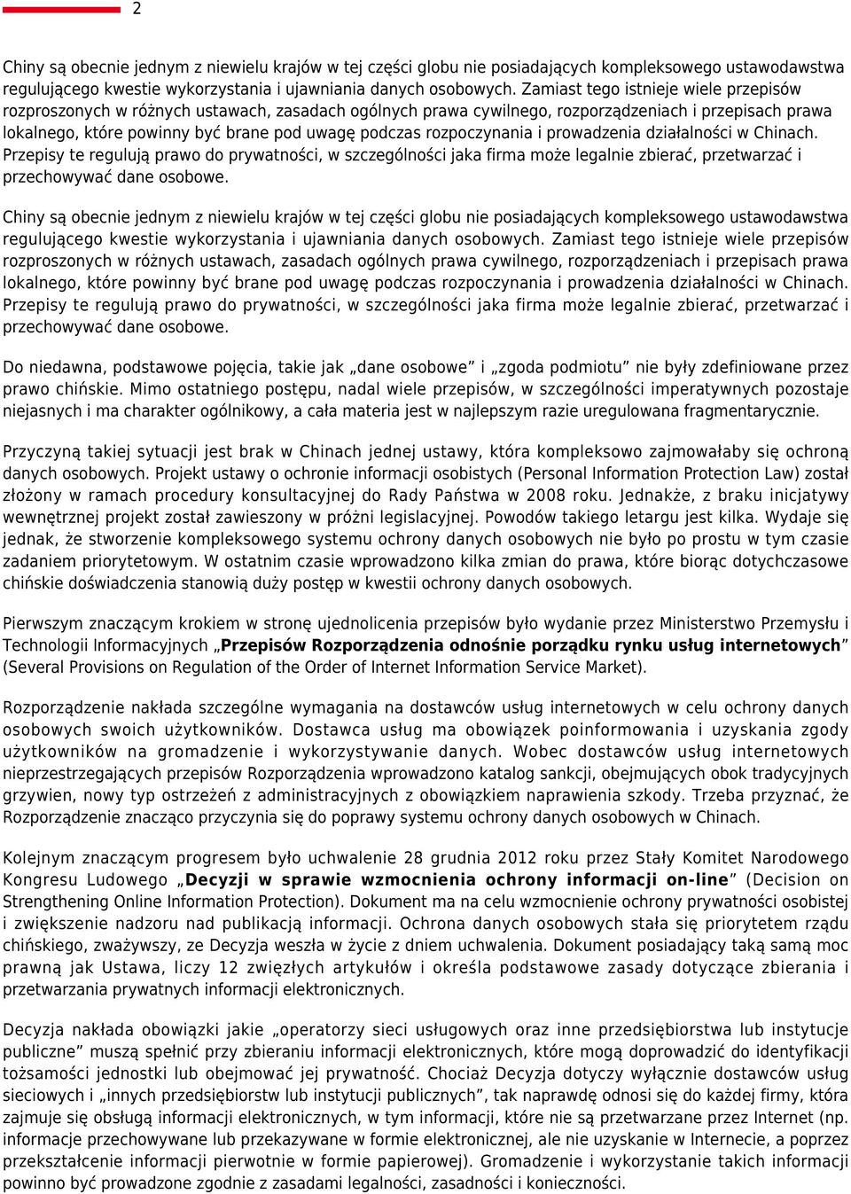 rozpoczynania i prowadzenia działalności w Chinach. Przepisy te regulują prawo do prywatności, w szczególności jaka firma może legalnie zbierać, przetwarzać i przechowywać dane osobowe.