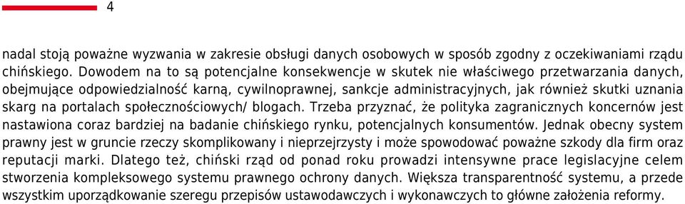 na portalach społecznościowych/ blogach. Trzeba przyznać, że polityka zagranicznych koncernów jest nastawiona coraz bardziej na badanie chińskiego rynku, potencjalnych konsumentów.
